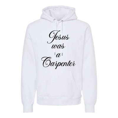 Jesus Was A Carpenter Premium Hoodie