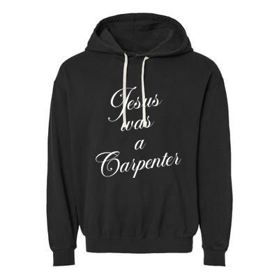 Jesus Was A Carpenter Garment-Dyed Fleece Hoodie