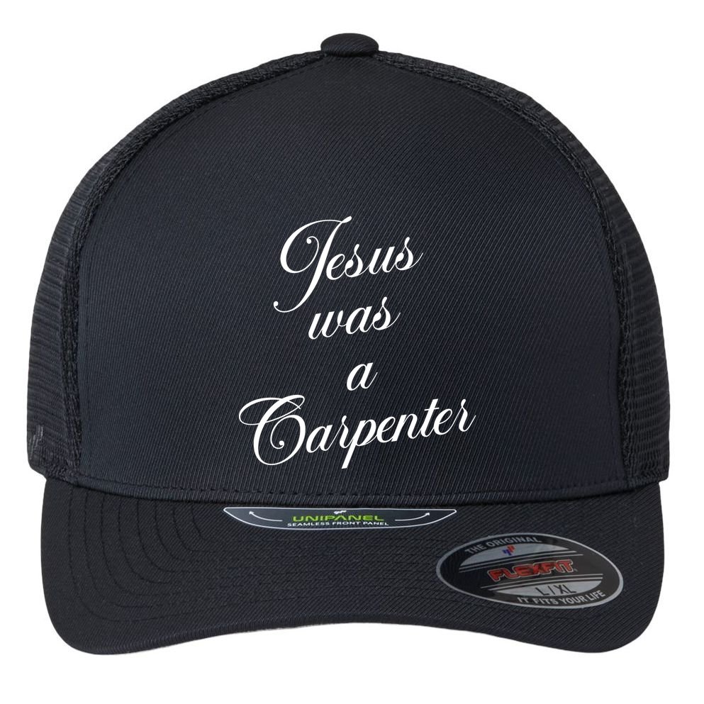 Jesus Was A Carpenter Flexfit Unipanel Trucker Cap