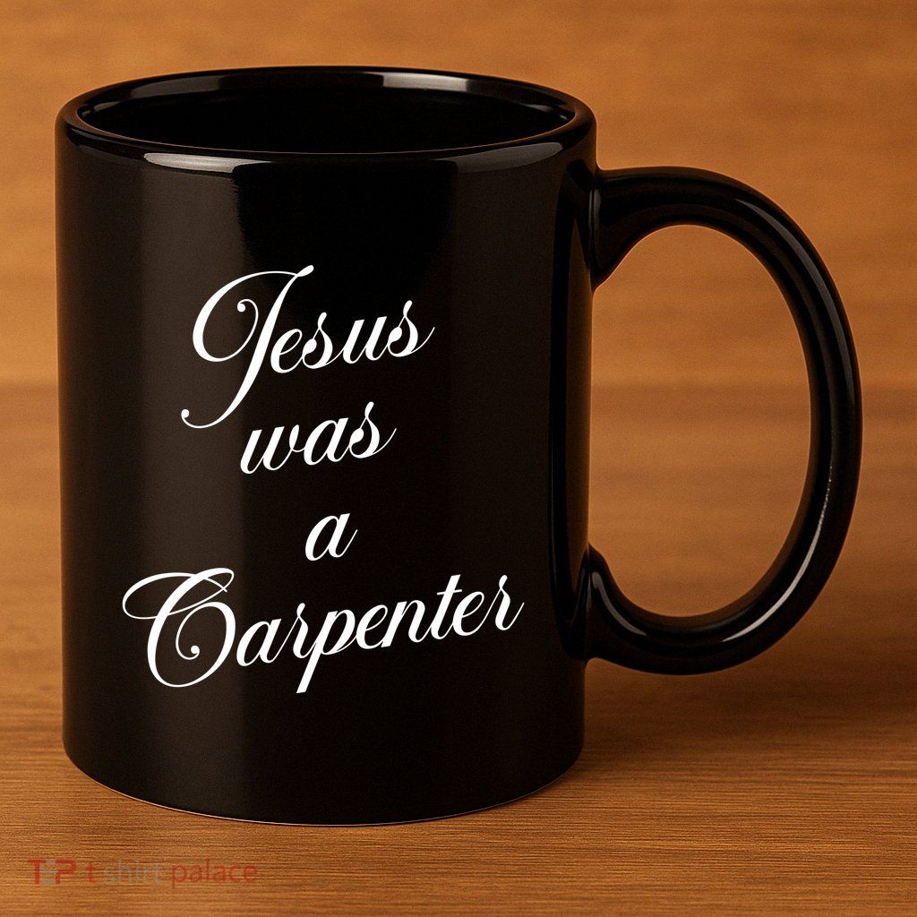 Jesus Was A Carpenter 11oz C Handle Ceramic Mug