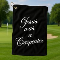 Jesus Was A Carpenter Golf Towel