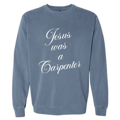 Jesus Was A Carpenter Garment-Dyed Sweatshirt