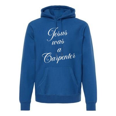 Jesus Was A Carpenter Premium Hoodie