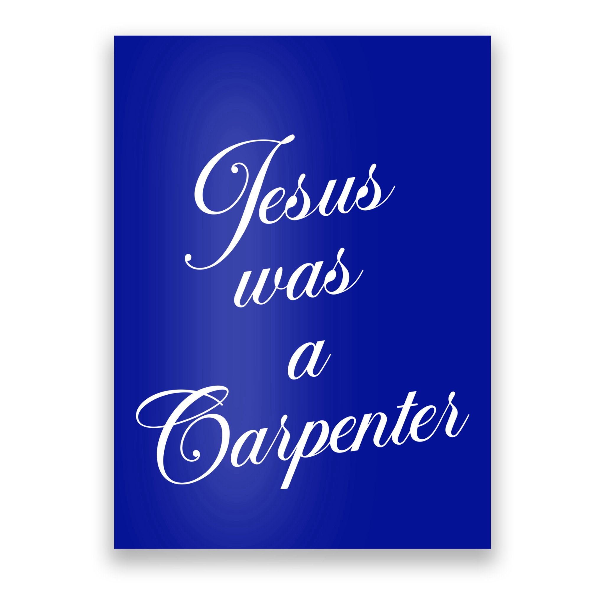 Jesus Was A Carpenter Poster