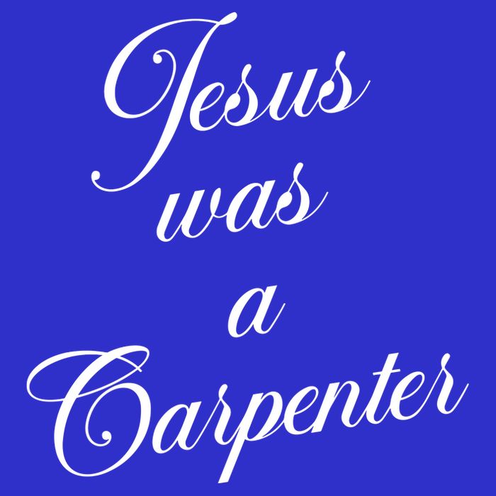 Jesus Was A Carpenter Poster