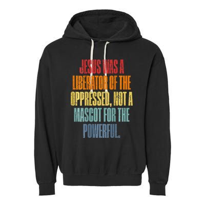 Jesus Was A Liberator Of The Oppressed Not A Mascot Powerful Garment-Dyed Fleece Hoodie