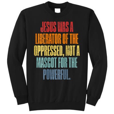 Jesus Was A Liberator Of The Oppressed Not A Mascot Powerful Sweatshirt