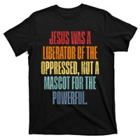 Jesus Was A Liberator Of The Oppressed Not A Mascot Powerful T-Shirt