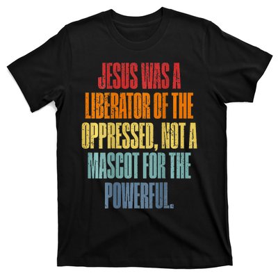 Jesus Was A Liberator Of The Oppressed Not A Mascot Powerful T-Shirt