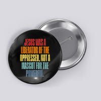 Jesus Was A Liberator Of The Oppressed Not A Mascot Powerful Button