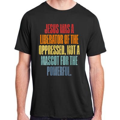 Jesus Was A Liberator Of The Oppressed Not A Mascot Powerful Adult ChromaSoft Performance T-Shirt