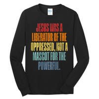 Jesus Was A Liberator Of The Oppressed Not A Mascot Powerful Tall Long Sleeve T-Shirt