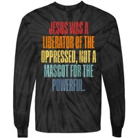 Jesus Was A Liberator Of The Oppressed Not A Mascot Powerful Tie-Dye Long Sleeve Shirt