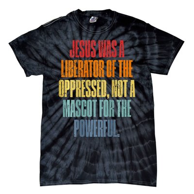 Jesus Was A Liberator Of The Oppressed Not A Mascot Powerful Tie-Dye T-Shirt