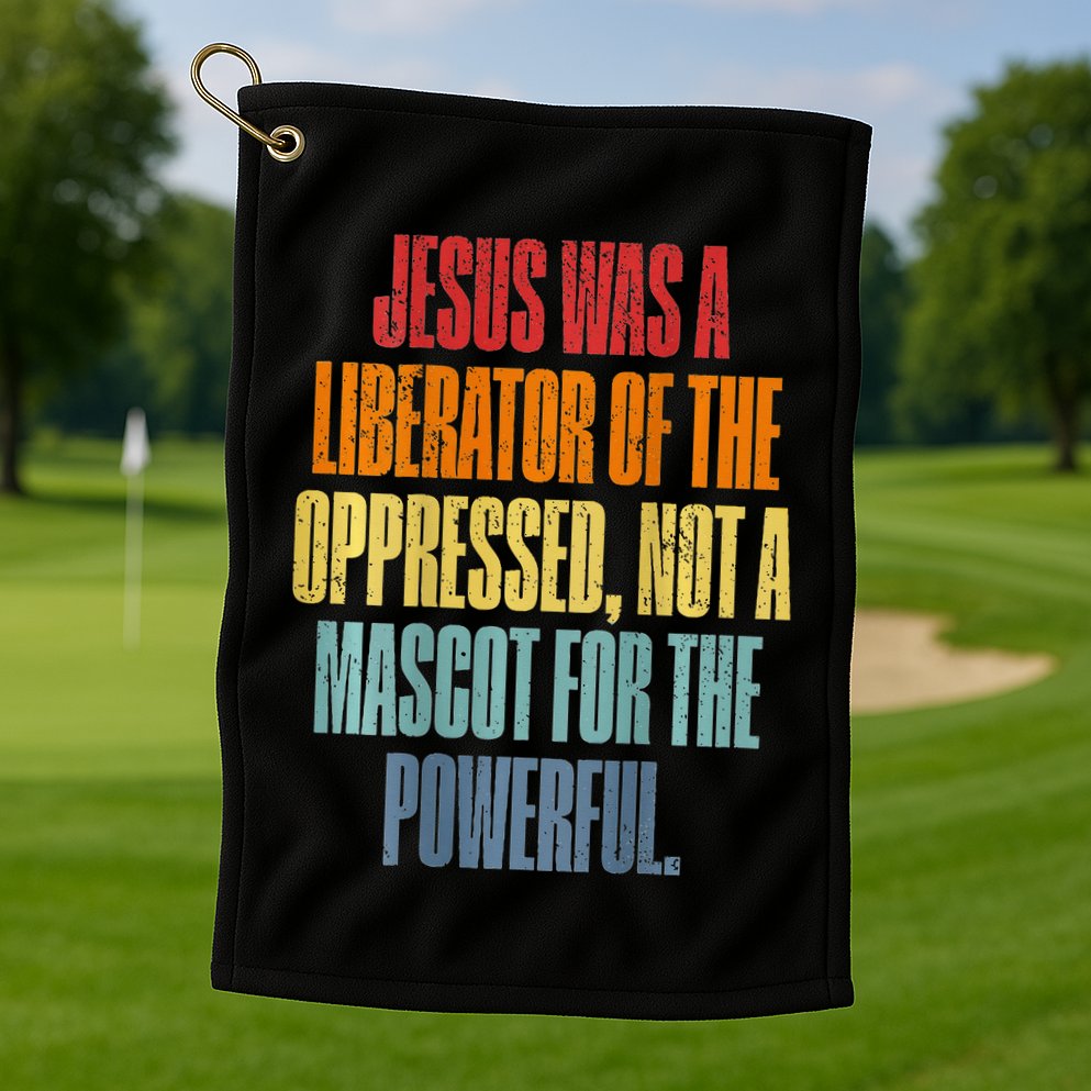 Jesus Was A Liberator Of The Oppressed Not A Mascot Powerful Golf Towel