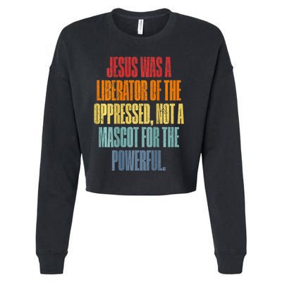Jesus Was A Liberator Of The Oppressed Not A Mascot Powerful Cropped Pullover Crew