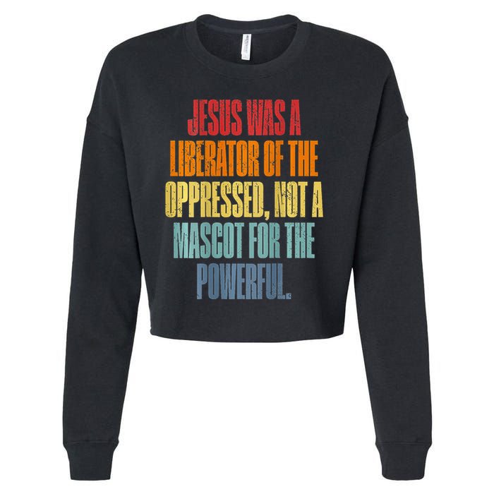 Jesus Was A Liberator Of The Oppressed Not A Mascot Powerful Cropped Pullover Crew