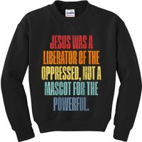 Jesus Was A Liberator Of The Oppressed Not A Mascot Powerful Kids Sweatshirt