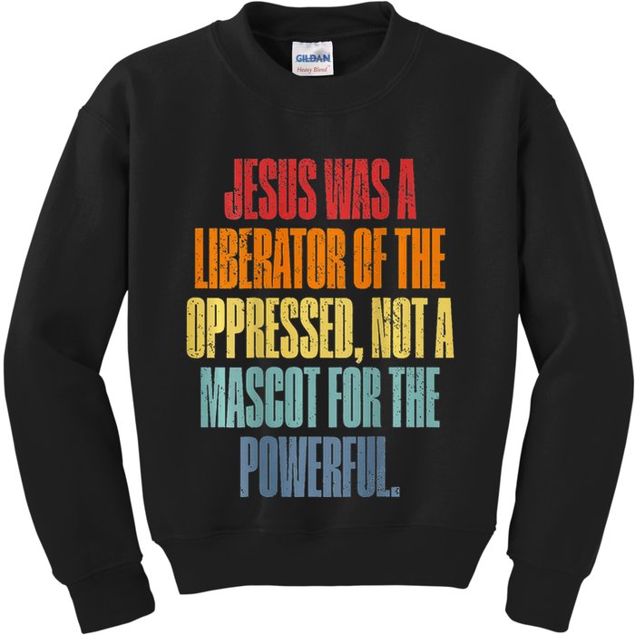 Jesus Was A Liberator Of The Oppressed Not A Mascot Powerful Kids Sweatshirt