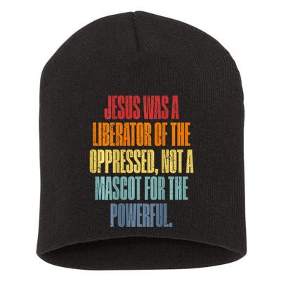Jesus Was A Liberator Of The Oppressed Not A Mascot Powerful Short Acrylic Beanie