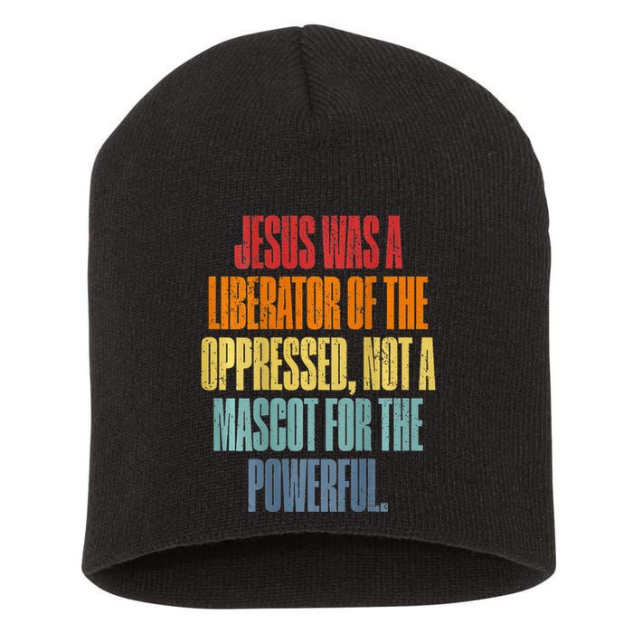Jesus Was A Liberator Of The Oppressed Not A Mascot Powerful Short Acrylic Beanie