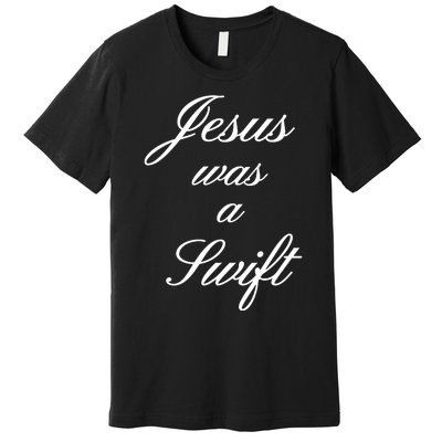 Jesus Was A Swif Premium T-Shirt