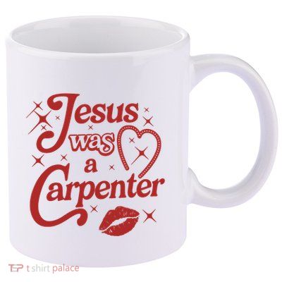 Jesus Was A Carpenter Christian Jesus Sayings 11oz C Handle Ceramic Mug