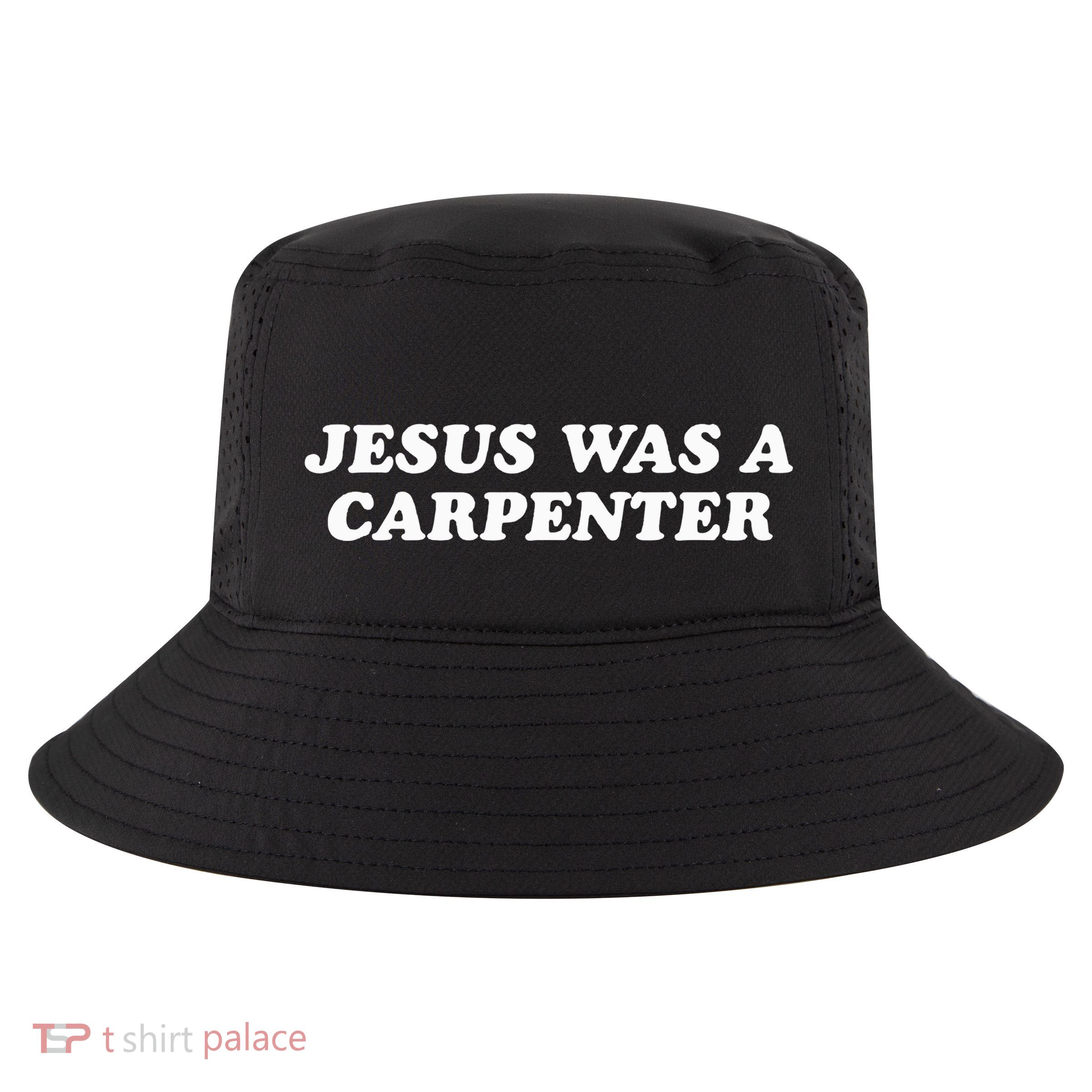 Jesus Was A Carpenter Cool Comfort Performance Bucket Hat