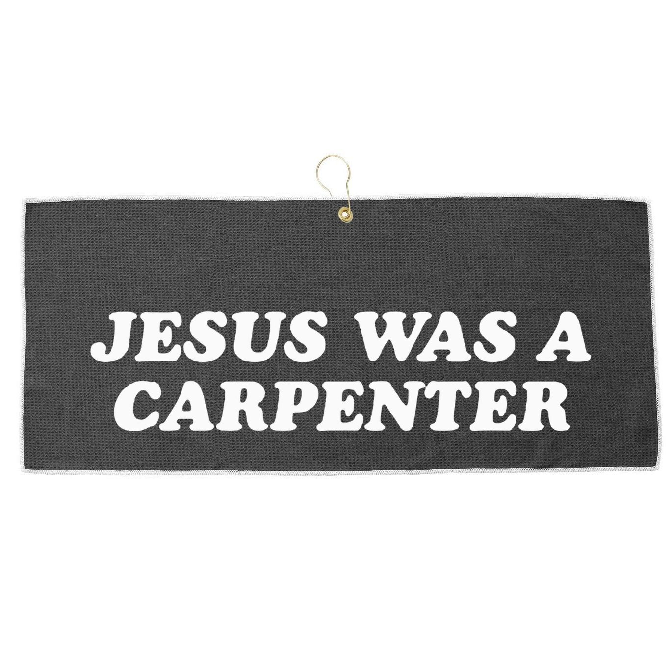 Jesus Was A Carpenter Large Microfiber Waffle Golf Towel