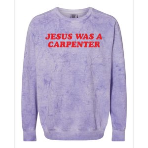 Jesus Was A Carpenter Colorblast Crewneck Sweatshirt