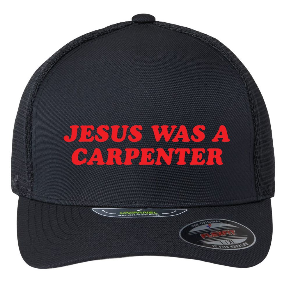 Jesus Was A Carpenter Flexfit Unipanel Trucker Cap