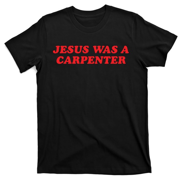 Jesus Was A Carpenter T-Shirt