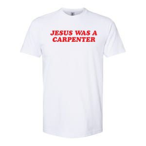 Jesus Was A Carpenter Softstyle CVC T-Shirt