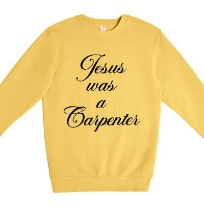 Jesus Was A Carpenter Premium Crewneck Sweatshirt