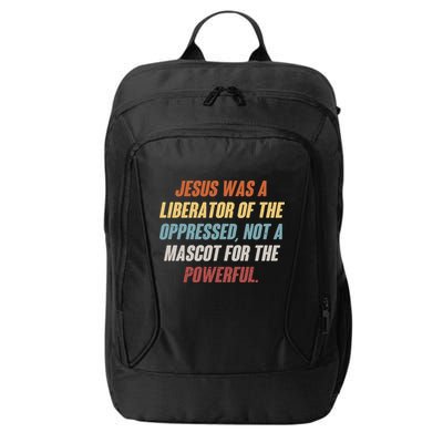 Jesus Was A Liberator Of The Oppressed Not A Mascot For The Powerful City Backpack