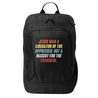 Jesus Was A Liberator Of The Oppressed Not A Mascot For The Powerful City Backpack