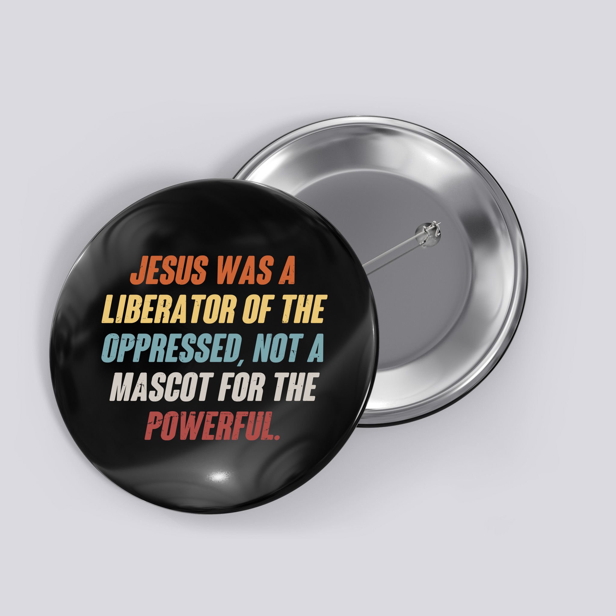 Jesus Was A Liberator Of The Oppressed Not A Mascot For The Powerful Button