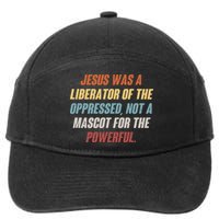 Jesus Was A Liberator Of The Oppressed Not A Mascot For The Powerful 7-Panel Snapback Hat
