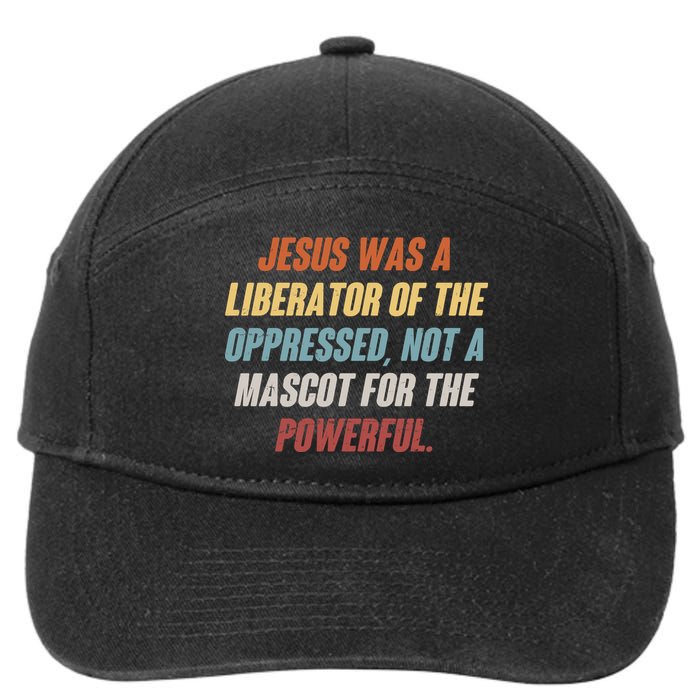 Jesus Was A Liberator Of The Oppressed Not A Mascot For The Powerful 7-Panel Snapback Hat