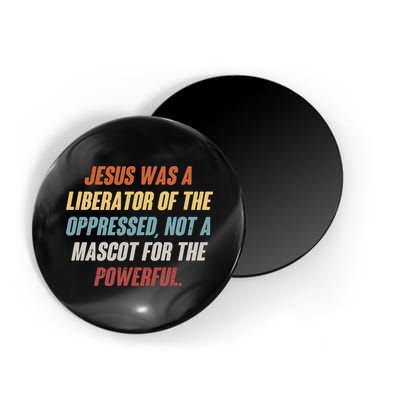 Jesus Was A Liberator Of The Oppressed Not A Mascot For The Powerful Magnet