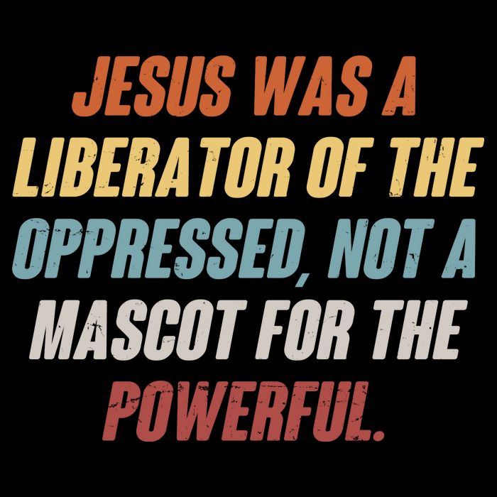 Jesus Was A Liberator Of The Oppressed Not A Mascot For The Powerful Premium T-Shirt