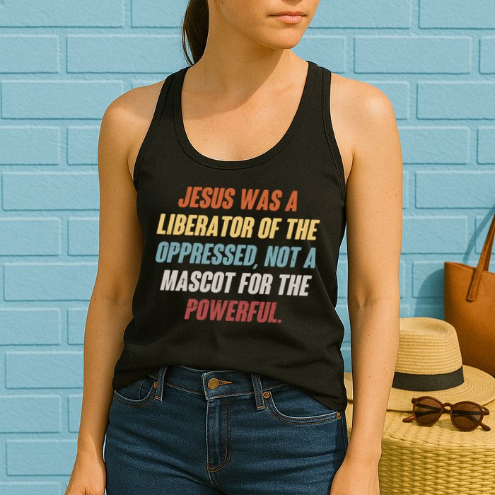 Jesus Was A Liberator Of The Oppressed Not A Mascot For The Powerful Womens Tank Top