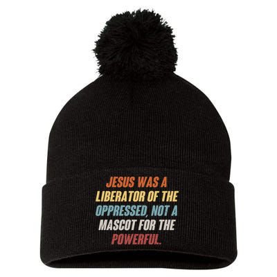 Jesus Was A Liberator Of The Oppressed Not A Mascot For The Powerful Pom Pom 12in Knit Beanie