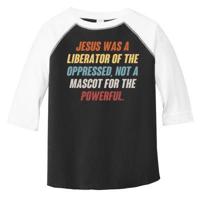Jesus Was A Liberator Of The Oppressed Not A Mascot For The Powerful Toddler Fine Jersey T-Shirt