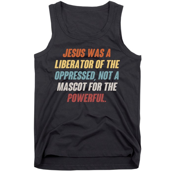 Jesus Was A Liberator Of The Oppressed Not A Mascot For The Powerful Tank Top