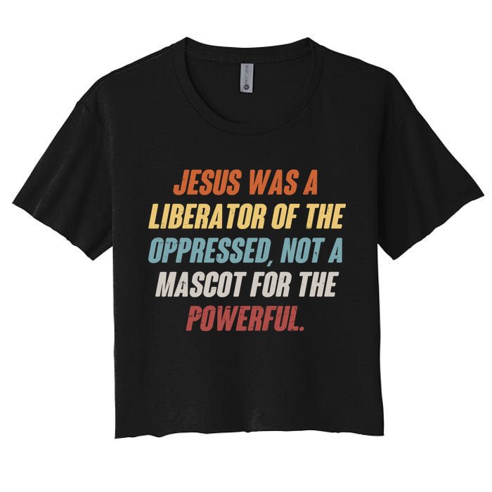 Jesus Was A Liberator Of The Oppressed Not A Mascot For The Powerful Crop Top