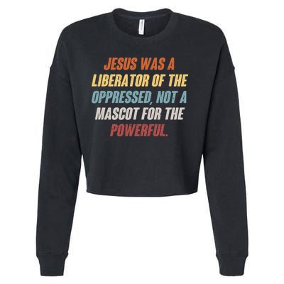 Jesus Was A Liberator Of The Oppressed Not A Mascot For The Powerful Cropped Pullover Crew