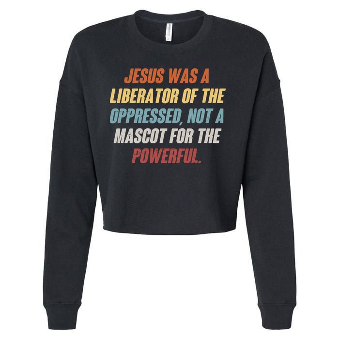 Jesus Was A Liberator Of The Oppressed Not A Mascot For The Powerful Cropped Pullover Crew