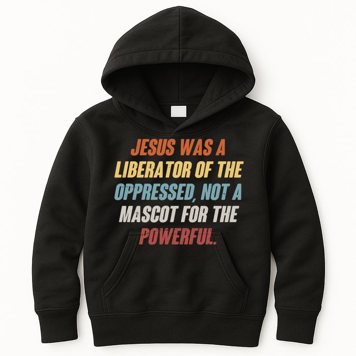 Jesus Was A Liberator Of The Oppressed Not A Mascot For The Powerful Kids Hoodie