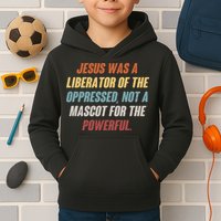 Jesus Was A Liberator Of The Oppressed Not A Mascot For The Powerful Kids Hoodie
